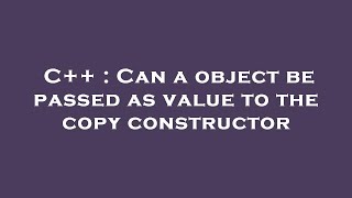 C++ : Can a object be passed as value to the copy constructor