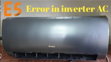 E5 Error in Gree Dc Inverter Air Conditioner Reason And Solution
