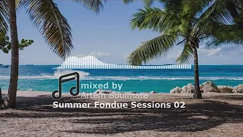 Summer Fondue Sessions 02 | Soulful house mix | mixed by Artem Soulmate