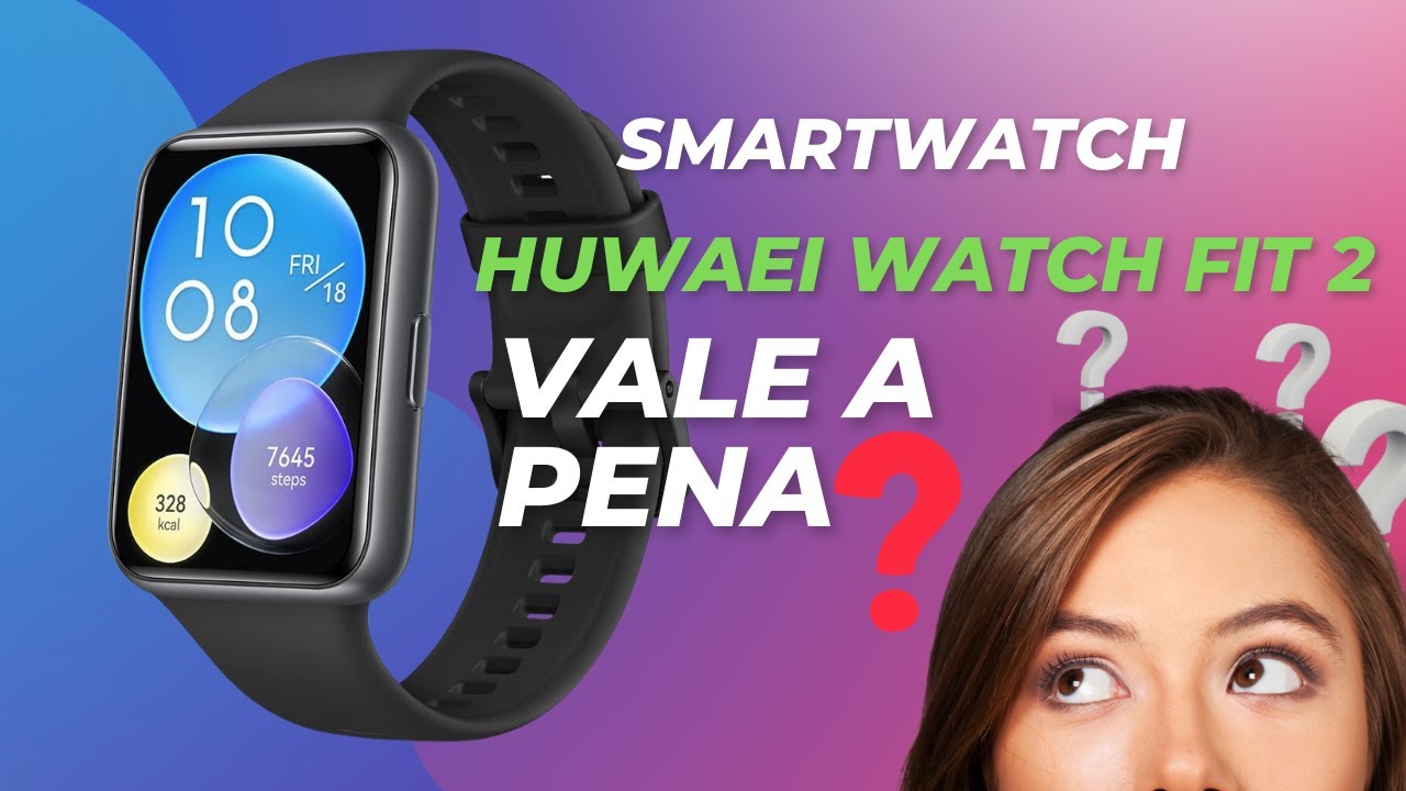 Smartwatch Huwaei Watch Fit 2 Vale A Pena? YouTube