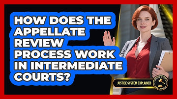 How Does The Appellate Review Process Work In Intermediate Courts? - Justice System Explained