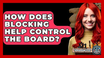 How Does Blocking Help Control The Board? - The Board Game Xpert