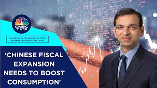 China’s Stimulus Not Good Enough To Boost Consumption: Chetan Ahya Of Morgan Stanley | CNBC TV18