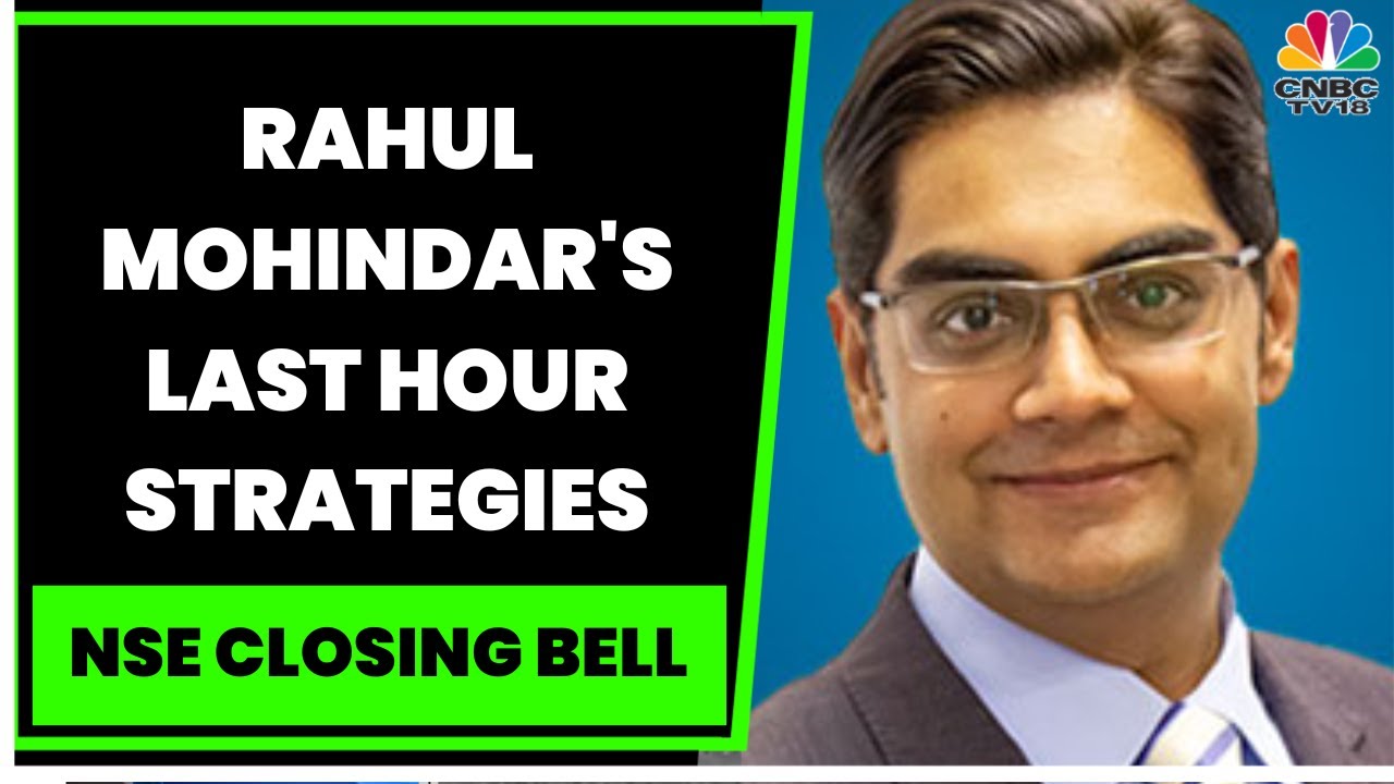Market Expert Rahul Mohindar Shares Last Hour Strategies & More | NSE Closing Bell | CNBC-TV18