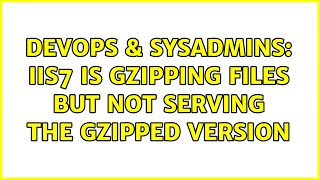 Celebrity DevOps & SysAdmins: IIS7 is gzipping files but not serving the gzipped version Wealth