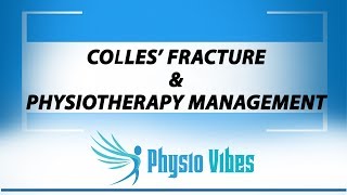 COLLES' FRACTURE & PHYSIOTHERAPY MANAGEMENT