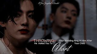 Throwing Your Wedding Ring At Him After He Asked You To Abort Your Child | Jungkook ff Oneshot
