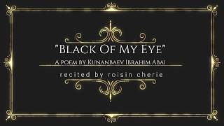 Black Of My Eye (An Abai Kunanbaev Poem)