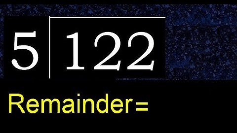Divide 122 by 5 , remainder  . Division with 1 Digit Divisors . How to do