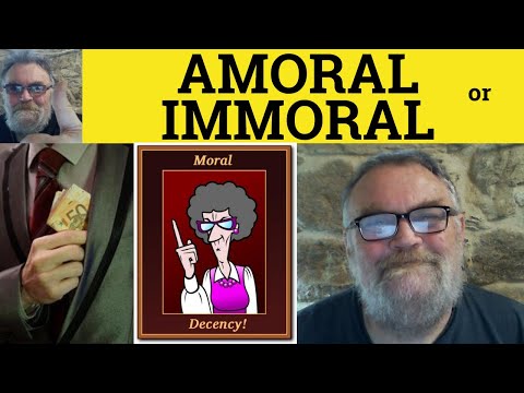 Amoral or Immoral - Amoral Meaning - Immoral Defined - Amoral Examples -The Difference -ESL