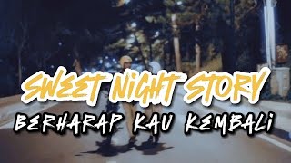 Sweet Night Story - Berharap Kau Kembali (lyrics)