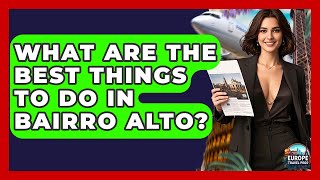 What Are The Best Things To Do In Bairro Alto? - Europe Travel Pros