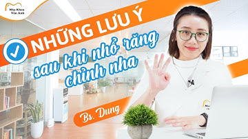 BẬT MÍ NHỮNG LƯU Ý QUAN TRỌNG SAU KHI NHỔ RĂNG CHỈNH NHA
