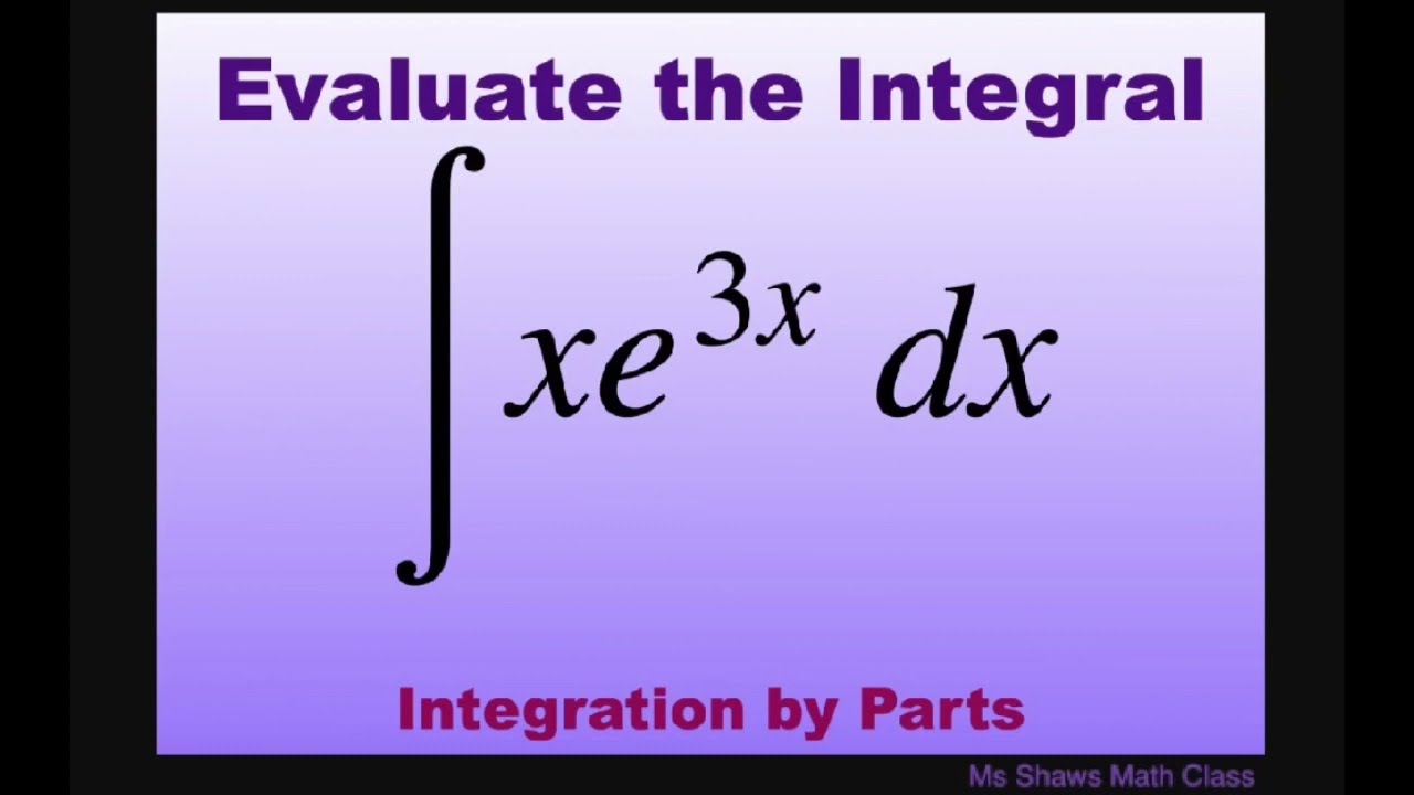 Evaluate The Integral x E 3x Dx Integration By Parts And Tabular Evaluate The Integral x E 3x Dx Integration By Parts And Tabular
