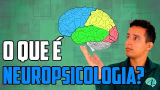 O que é Neuropsicologia? Entenda o seu cérebro