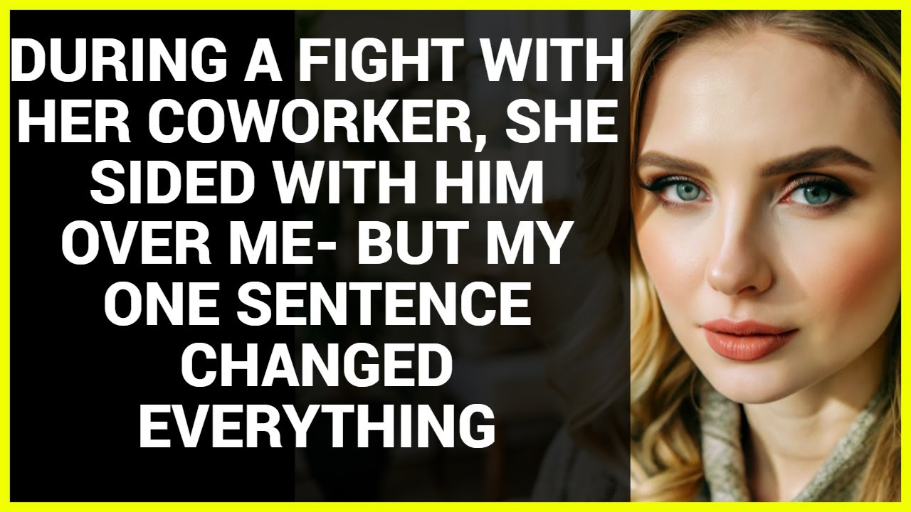 DURING A FIGHT WITH HER COWORKER, SHE SIDED WITH HIM OVER ME- BUT MY ONE SENTENCE CHANGED EVERYTHING