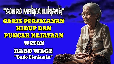 Garis perjalanan hidup dan puncak kejayaan weton RABU WAGE / budo cemengan