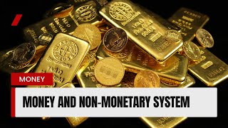 Monetary and Non-monetary System