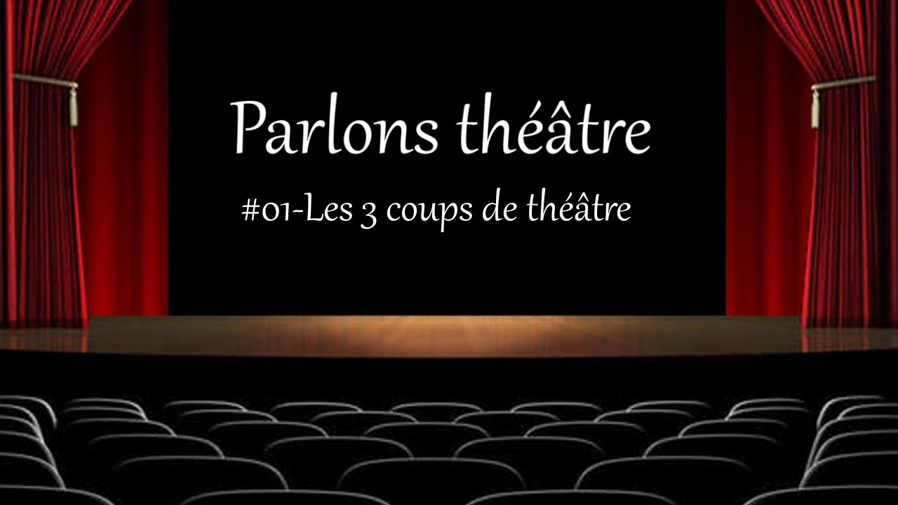 Parlons Théâtre 01 Les 3 coups de théâtre YouTube Parlons Théâtre 01 Les 3 coups de théâtre YouTube