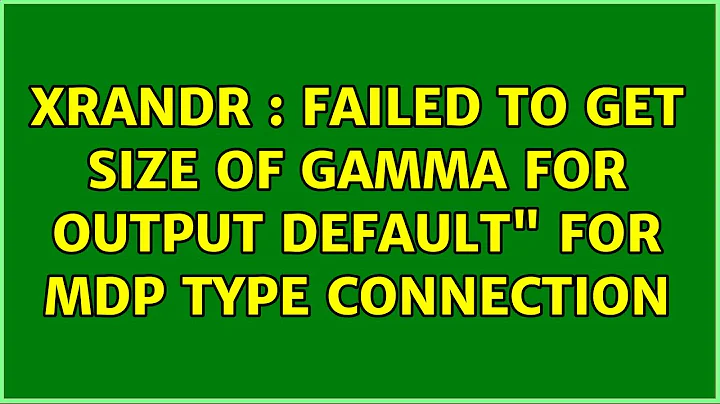 Ubuntu: xrandr : Failed to get size of gamma for output default" for mDP type connection