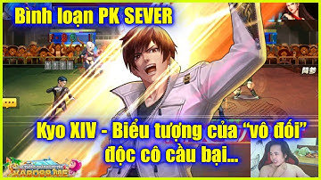KOF - Bình loạn PK SEVER  -   Kyo XIV phiên bản J.AVV "vô đối" tất cả mọi chế độ à?