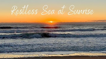 Restless Sea and Sunrise! Calming View and Ocean Wave Sounds for Relaxation, Meditation and Sleep.