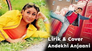 Andekhi Anjaani  Lirik  Cover