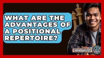 What Are The Advantages Of A Positional Repertoire? - The Board Game Xpert