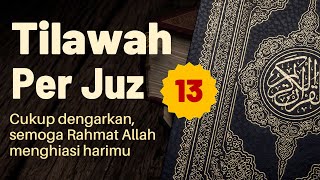JUZ 13 MERDU MUROTTAL AL-QUR'AN Non Stop TANPA IKLAN Syaikh Hani Ar Rifai