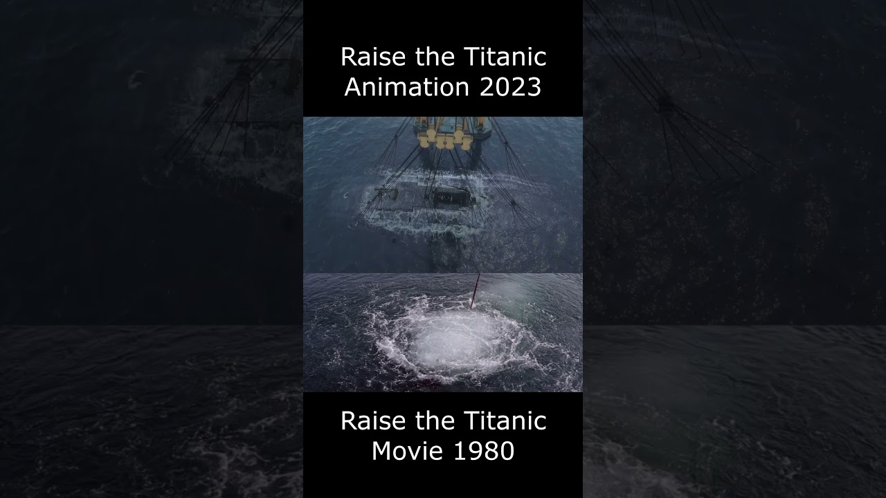 Raise the Titanic Animation 2023 VS Movie 1980