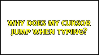 Full Ubuntu: Why does my cursor jump when typing (2 Solutions!!) Update