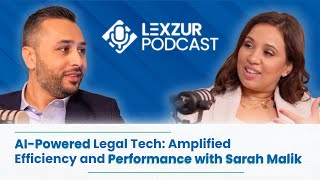 AI-Powered Legal Tech: Amplified Efficiency and Performance with Sarah Malik | Lexzur Podcast
