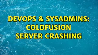 Celebrity DevOps & SysAdmins: Coldfusion server crashing (2 Solutions!!) Wealth