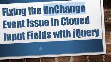 Fixing the OnChange Event Issue in Cloned Input Fields with jQuery