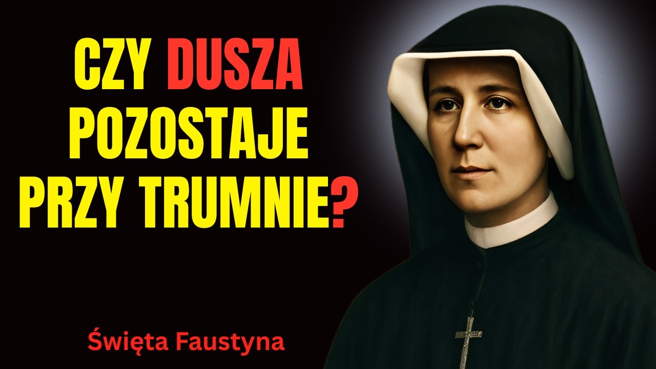 Święta Faustyna objawia: Jak długo dusza pozostaje przy trumnie?