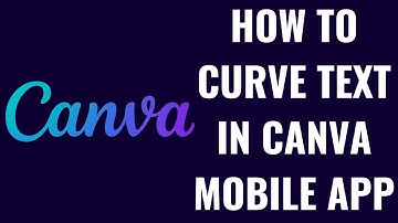 How to Curve Text in Canva Mobile App