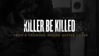 Killer Be Killed - From a Crowded Wound (Guitar Cover)