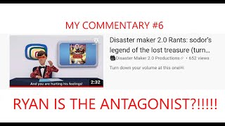 My Commentary #6 Ryan is the ANTAGONIST?!!!!! (DISOWNED)