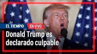 Donald Trump es declarado culpable en juicio en Nueva York