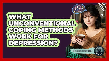 What Unconventional Coping Methods Work For Depression? - Depression Support Circle