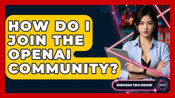 How Do I Join The OpenAI Community? - Emerging Tech Insider