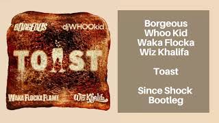 Borgeous Ft. Whoo Kid & Waka Flocka & Wiz Khalifa - Toast (Since Shock Bootleg)