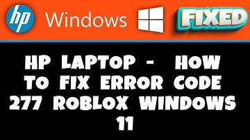 HP Laptop -  How to Fix Error Code 277 Roblox Windows 11