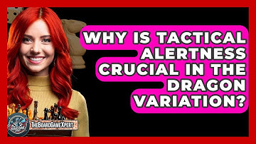 Why Is Tactical Alertness Crucial In The Dragon Variation? - The Board Game Xpert