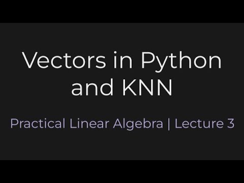 Vectors in Python and KNN | Practical Linear Algebra (Lecture 3) - YouTube