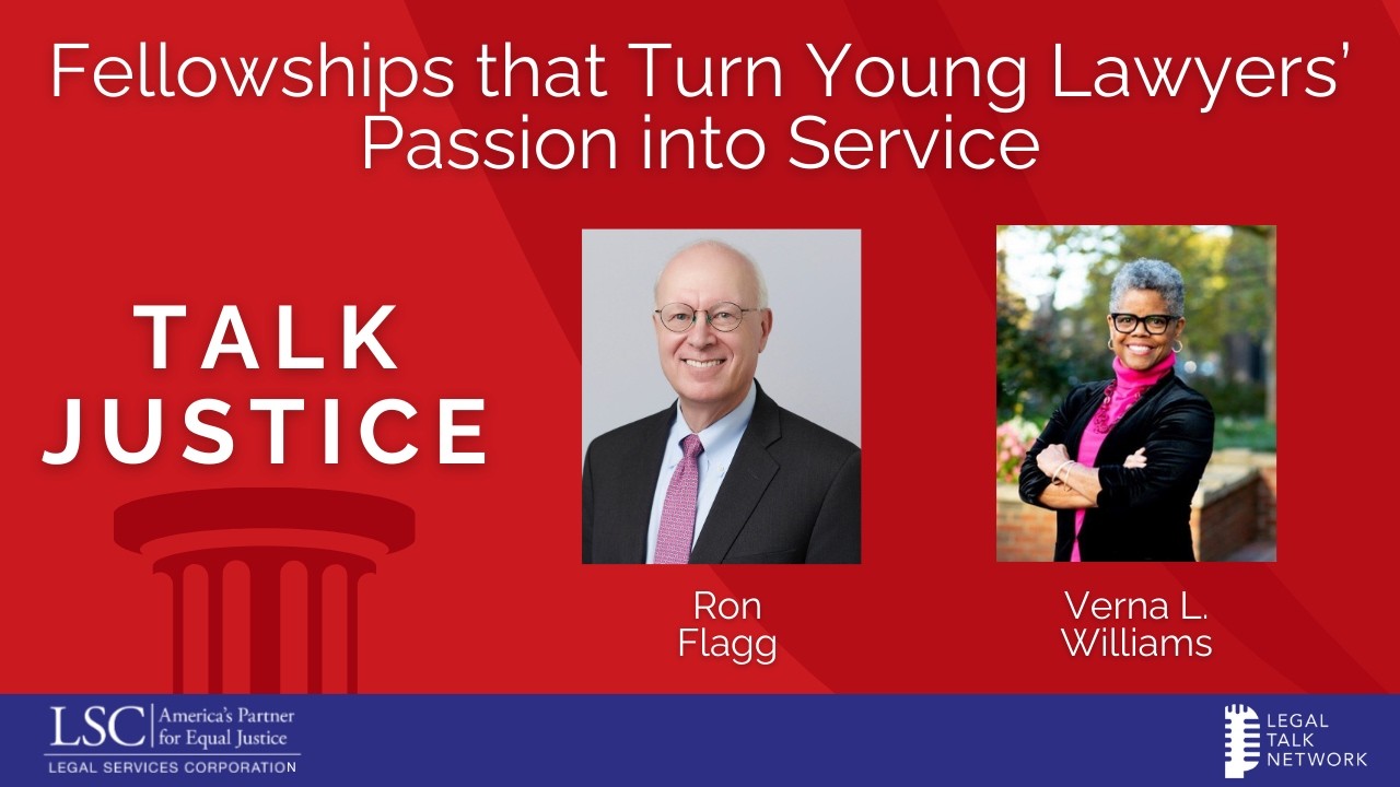 LSC Talk Justice - Ep 125 - Fellowships that Turn Young Lawyers’ Passion into Service