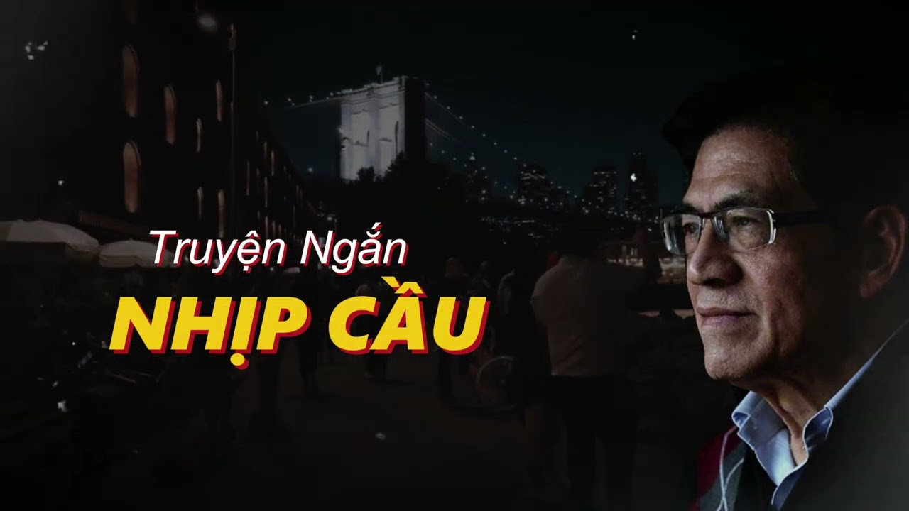 Truyện ngắn hay nhất Nguyễn Ngọc Ngạn - Nhịp Cầu - Truyện online 2024 -
