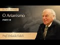 O Arianismo (Parte 3 de 6) - prof. Orlando Fedeli (Legendado)