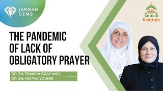 The Pandemic of Lack of Obligatory Prayer - Dr. Sh. Tamara Gray & Dr. Sh. Haifaa Younis