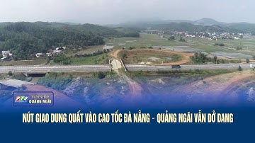 Nút giao Dung Quất vào cao tốc Đà Nẵng – Quảng Ngãi vẫn dở dang | PTQ